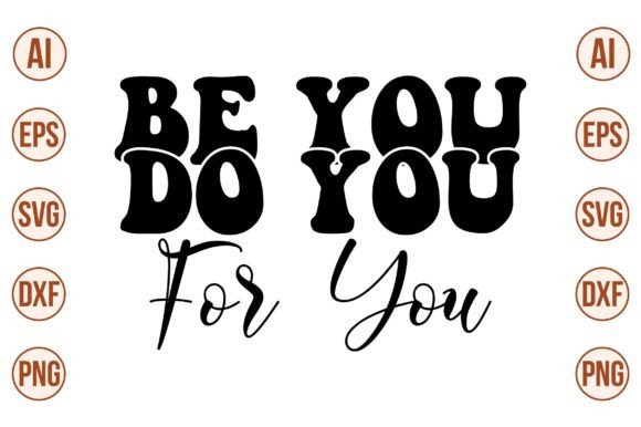 Be You, Do You, for You Svg: Graphics and Crafts