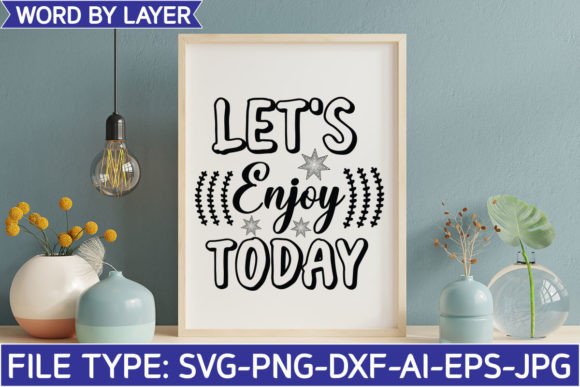 Let's Enjoy Today SVG for Crafts and Graphics